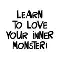 Learn to love your inner monster. Halloween quote. Cute hand drawn lettering in modern scandinavian style. Isolated on white Royalty Free Stock Photo