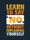 Learn To Say No Without Explaining Yourself. Inspiring Creative Motivation Quote. Vector Typography Banner Royalty Free Stock Photo