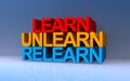 learn unlearn relearn on blue