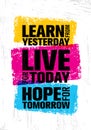 Learn From Yesterday. Live For Today. Hope For Tomorrow. Inspiring Creative Motivation Quote Template. Royalty Free Stock Photo