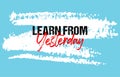 Learn from yesterday motivational quote grunge lettering, slogan design, typography, brush strokes background