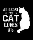 At Least My Cat Loves Me Shirt Design