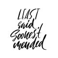 Least said, soonest mended. Hand drawn lettering proverb. Vector typography design. Handwritten inscription.