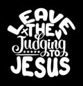 Leave The Judging To Jesus Calligraphy Vintage Text Style Design, Jesus Seasonal Graphic Design