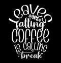 Leaves Are Falling Coffee Is Calling Break, Funny Coffee Cup Typography Quote Shirt, Coffee Lover Design