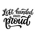 Left handed and proud. Hand lettering