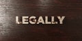 Legally - grungy wooden headline on Maple - 3D rendered royalty free stock image