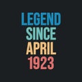 Legend since April 1923 - retro vintage birthday typography design for Tshirt