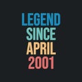 Legend since April 2001 - retro vintage birthday typography design for Tshirt