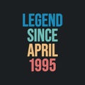 Legend since April 1995 - retro vintage birthday typography design for Tshirt