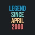 Legend since April 2000 - retro vintage birthday typography design for Tshirt