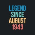 Legend since August 1943 - retro vintage birthday typography design for Tshirt