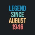 Legend since August 1946 - retro vintage birthday typography design for Tshirt
