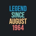 Legend since August 1964 - retro vintage birthday typography design for Tshirt