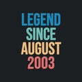 Legend since August 2003 - retro vintage birthday typography design for Tshirt