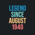 Legend since August 1940 - retro vintage birthday typography design for Tshirt