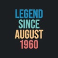 Legend since August 1960 - retro vintage birthday typography design for Tshirt