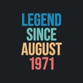 Legend since August 1971 - retro vintage birthday typography design for Tshirt