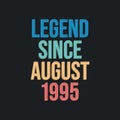 Legend since August 1995 - retro vintage birthday typography design for Tshirt