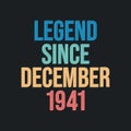 Legend since December 1941 - retro vintage birthday typography design for Tshirt