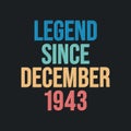 Legend since December 1943 - retro vintage birthday typography design for Tshirt