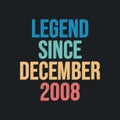 Legend since December 2008 - retro vintage birthday typography design for Tshirt