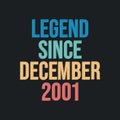 Legend since December 2001 - retro vintage birthday typography design for Tshirt