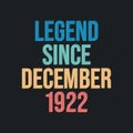 Legend since December 1922 - retro vintage birthday typography design for Tshirt