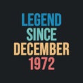 Legend since December 1972 - retro vintage birthday typography design for Tshirt Royalty Free Stock Photo