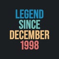 Legend since December 1998 - retro vintage birthday typography design for Tshirt