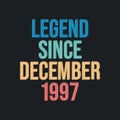 Legend since December 1997 - retro vintage birthday typography design for Tshirt