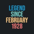 Legend since February 1928 - retro vintage birthday typography design for Tshirt