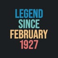 Legend since February 1927 - retro vintage birthday typography design for Tshirt
