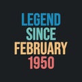 Legend since February 1950 - retro vintage birthday typography design for Tshirt