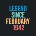 Legend since February 1942 - retro vintage birthday typography design for Tshirt