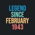 Legend since February 1943 - retro vintage birthday typography design for Tshirt