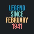 Legend since February 1941 - retro vintage birthday typography design for Tshirt