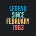 Legend since February 1963 - retro vintage birthday typography design for Tshirt