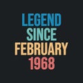 Legend since February 1968 - retro vintage birthday typography design for Tshirt