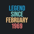 Legend since February 1969 - retro vintage birthday typography design for Tshirt