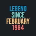 Legend since February 1984 - retro vintage birthday typography design for Tshirt