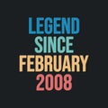 Legend since February 2008 - retro vintage birthday typography design for Tshirt