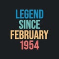Legend since February 1954 - retro vintage birthday typography design for Tshirt