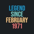 Legend since February 1971 - retro vintage birthday typography design for Tshirt