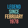 Legend since February 1978 - retro vintage birthday typography design for Tshirt