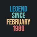 Legend since February 1980 - retro vintage birthday typography design for Tshirt