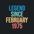 Legend since February 1975 - retro vintage birthday typography design for Tshirt
