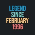 Legend since February 1996 - retro vintage birthday typography design for Tshirt