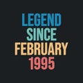 Legend since February 1995 - retro vintage birthday typography design for Tshirt