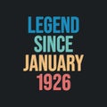 Legend since January 1926 - retro vintage birthday typography design for Tshirt